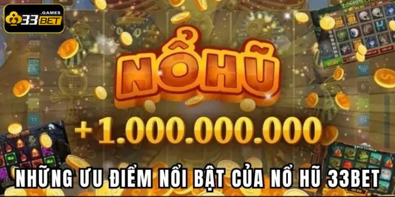 Game nổ hũ 33BET có Jackpot khủng với tỷ lệ trả thưởng cao